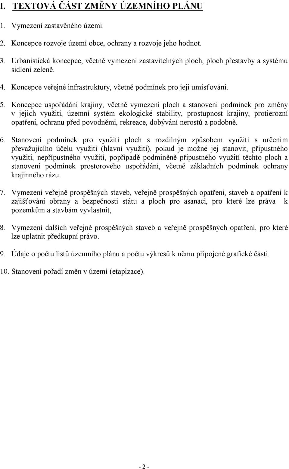 Koncepce uspořádání krajiny, včetně vymezení ploch a stanovení podmínek pro změny v jejich využití, územní systém ekologické stability, prostupnost krajiny, protierozní opatření, ochranu před