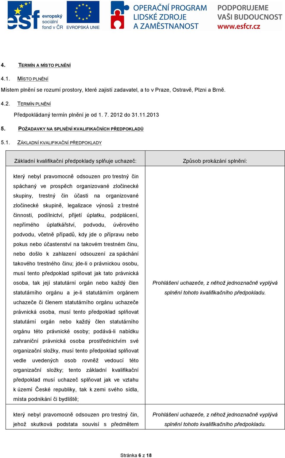 pravomocně odsouzen pro trestný čin spáchaný ve prospěch organizované zločinecké skupiny, trestný čin účasti na organizované zločinecké skupině, legalizace výnosů z trestné činnosti, podílnictví,