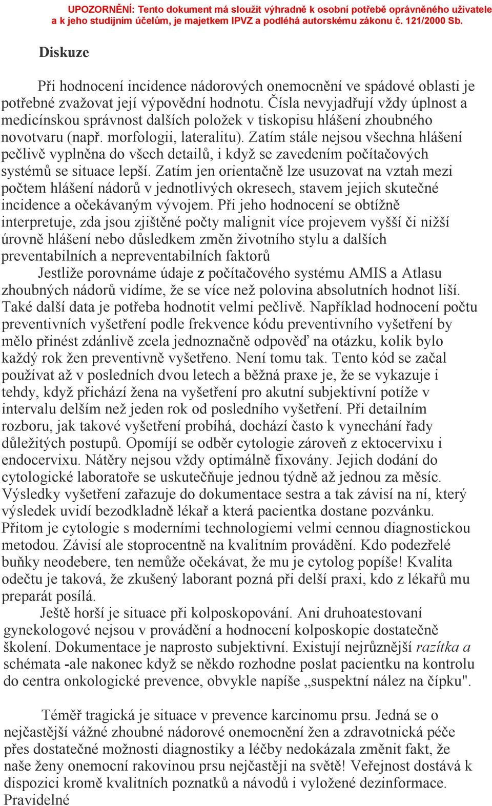 Zatím stále nejsou všechna hlášení pečlivě vyplněna do všech detailů, i když se zavedením počítačových systémů se situace lepší.