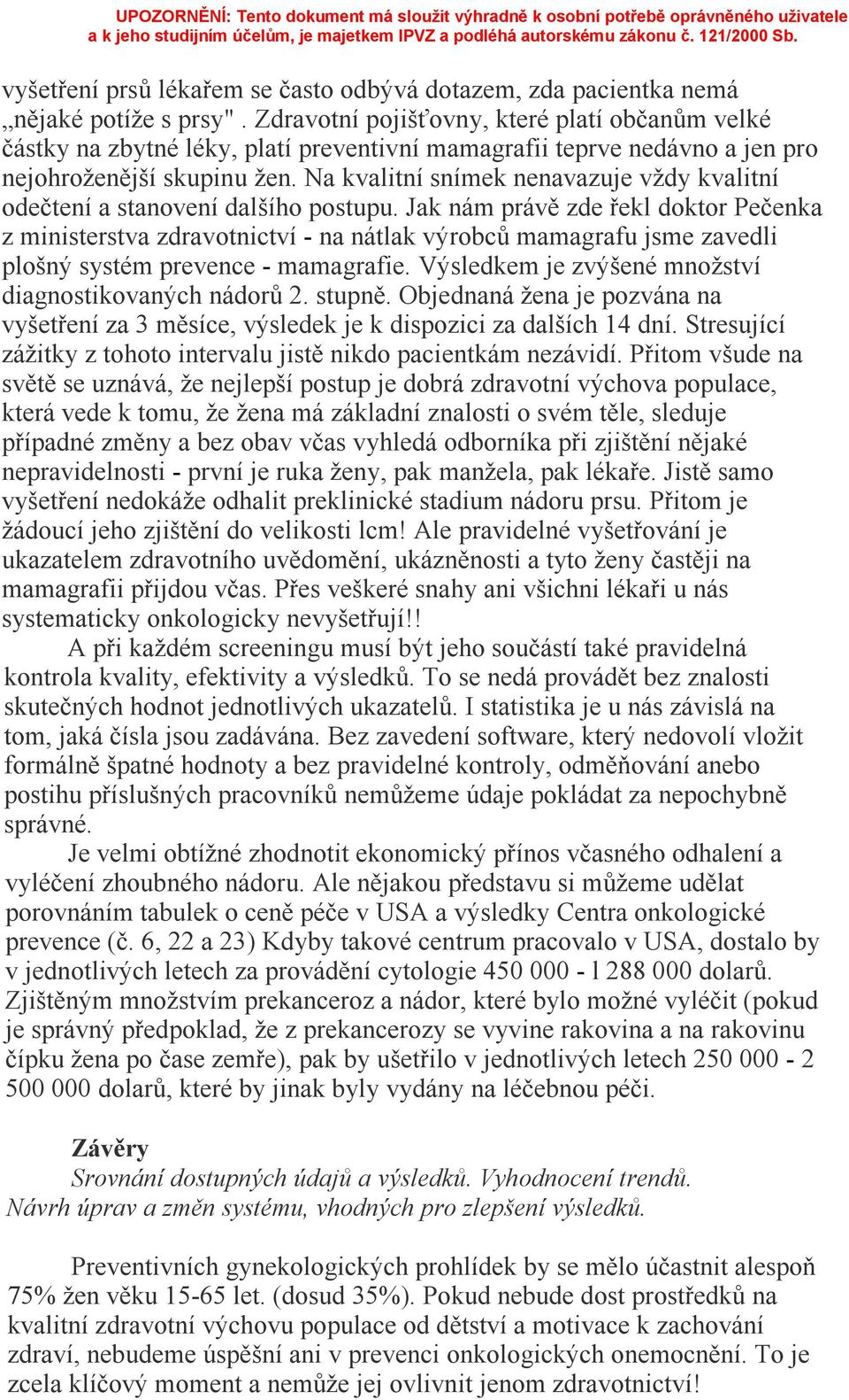 Na kvalitní snímek nenavazuje vždy kvalitní odečtení a stanovení dalšího postupu.
