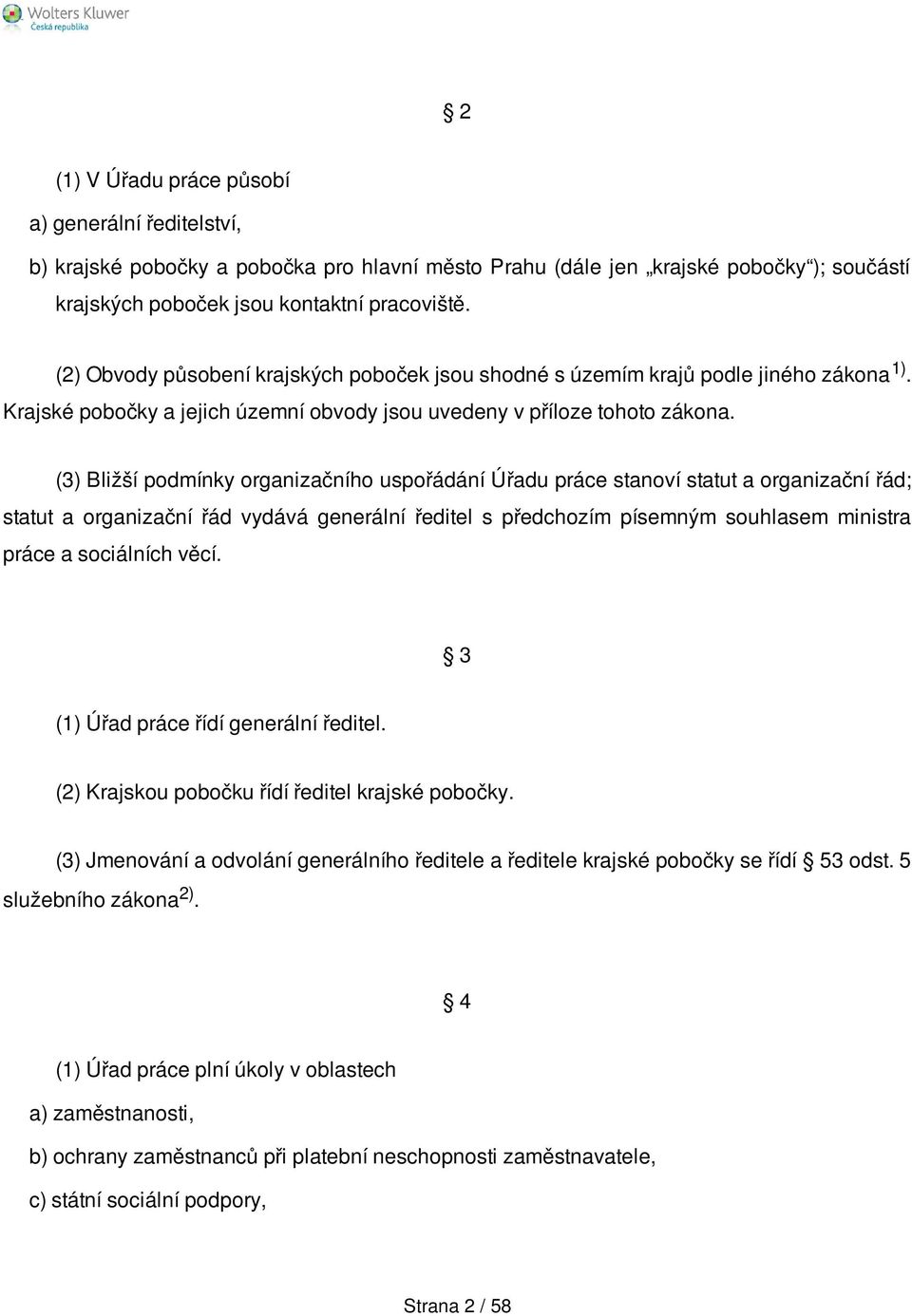 (3) Bližší podmínky organizačního uspořádání Úřadu práce stanoví statut a organizační řád; statut a organizační řád vydává generální ředitel s předchozím písemným souhlasem ministra práce a