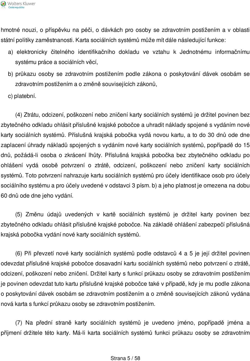 zdravotním postižením podle zákona o poskytování dávek osobám se zdravotním postižením a o změně souvisejících zákonů, c) platební.