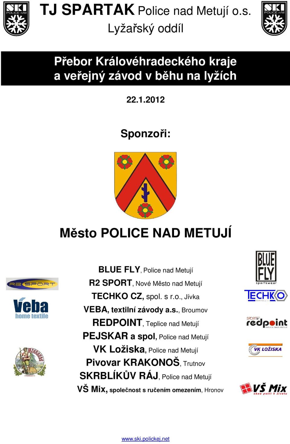 s., Broumov REDPOINT, Teplice nad Metují PEJSKAR a spol, Police nad Metují VK Ložiska, Police nad Metují Pivovar KRAKONOŠ,