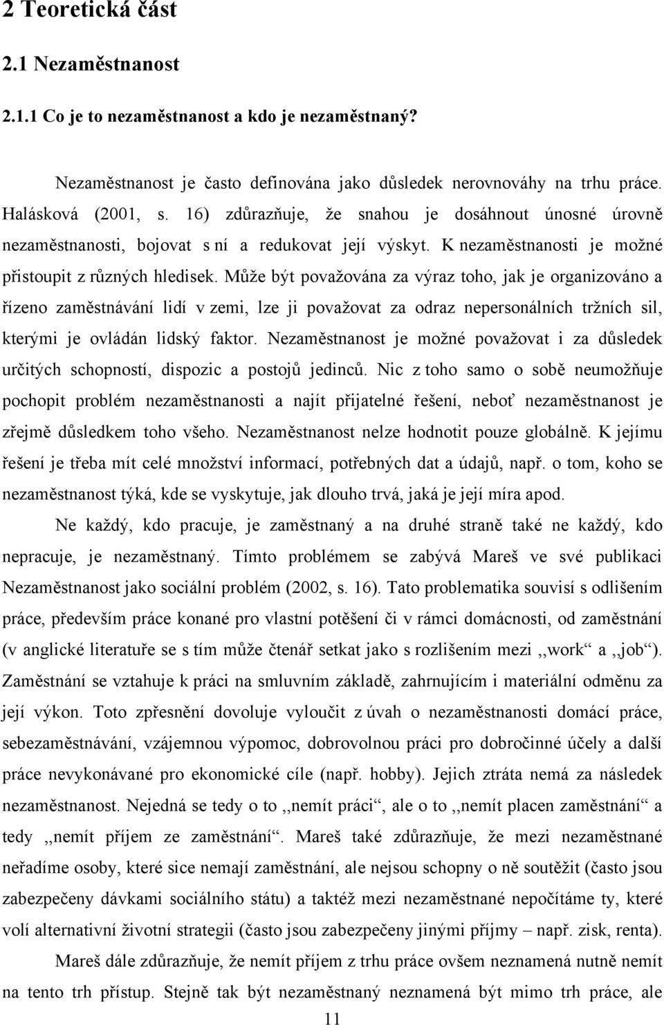 Můţe být povaţována za výraz toho, jak je organizováno a řízeno zaměstnávání lidí v zemi, lze ji povaţovat za odraz nepersonálních trţních sil, kterými je ovládán lidský faktor.