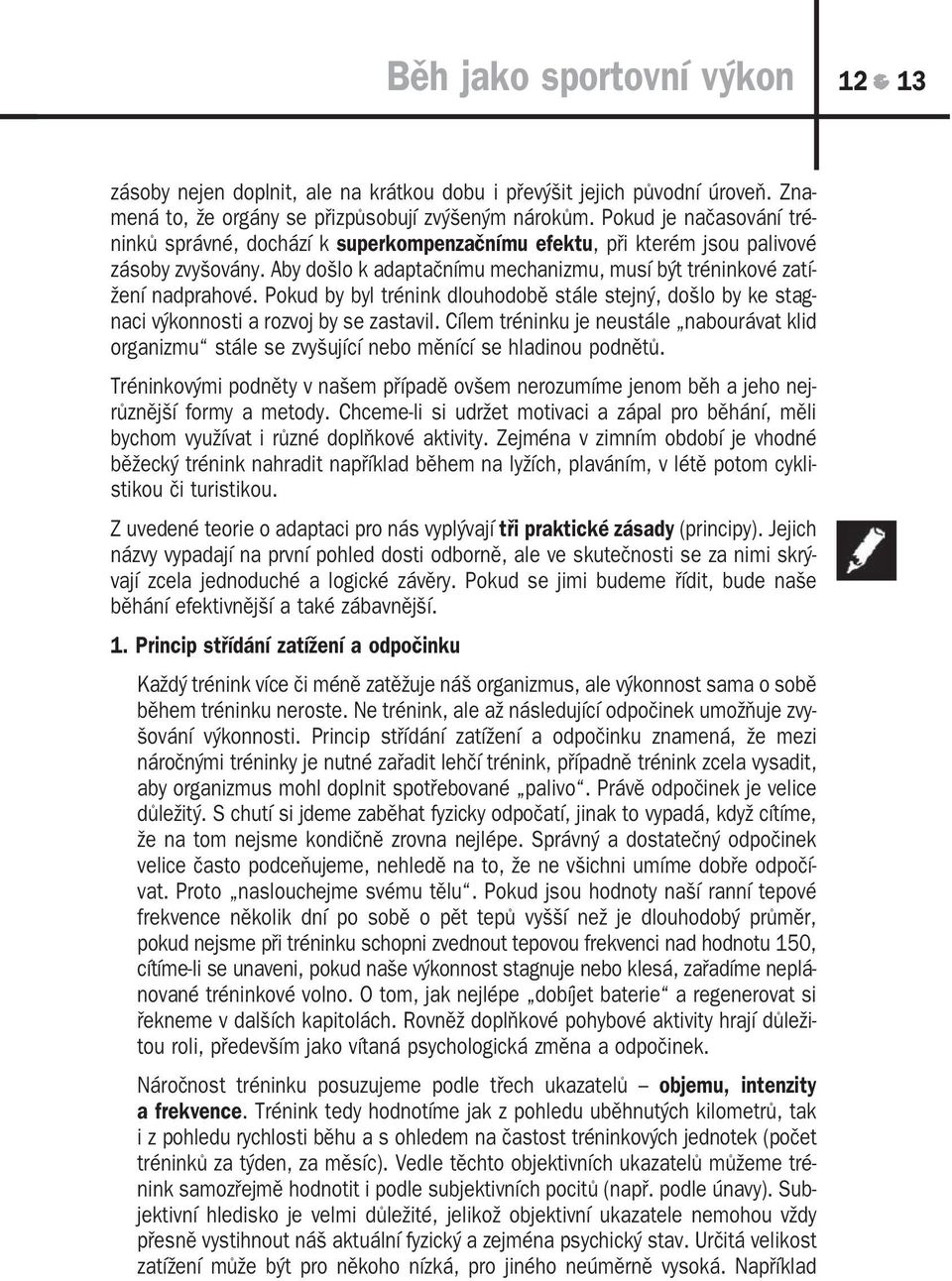 Pokud by byl trénink dlouhodobě stále stejný, došlo by ke stag naci výkonnosti a rozvoj by se zastavil.