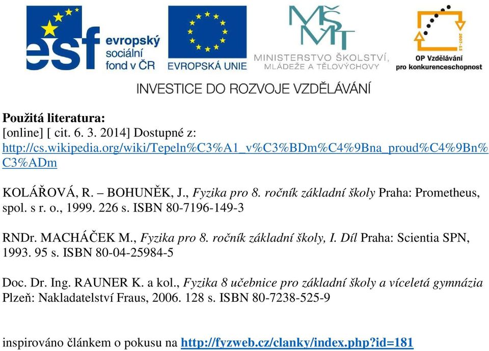 Díl Praha: Scientia SPN, 1993. 95 s. ISBN 80-04-25984-5 Doc. Dr. Ing. RAUNER K. a kol.