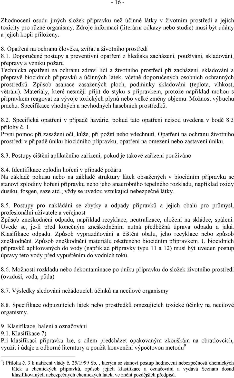 Doporučené postupy a preventivní opatření z hlediska zacházení, pouţívání, skladování, přepravy a vzniku poţáru Technická opatření na ochranu zdraví lidí a ţivotního prostředí při zacházení,
