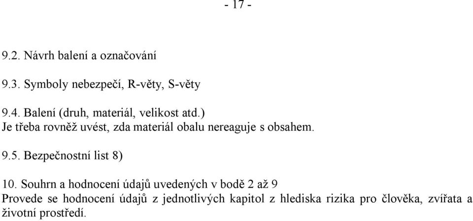 ) Je třeba rovněţ uvést, zda materiál obalu nereaguje s obsahem. 9.5.