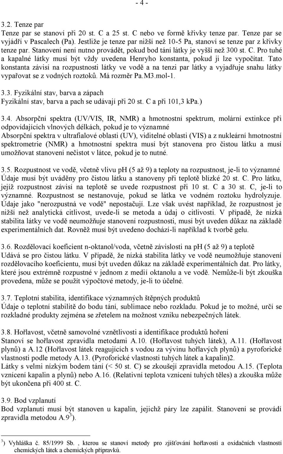 Pro tuhé a kapalné látky musí být vţdy uvedena Henryho konstanta, pokud ji lze vypočítat.
