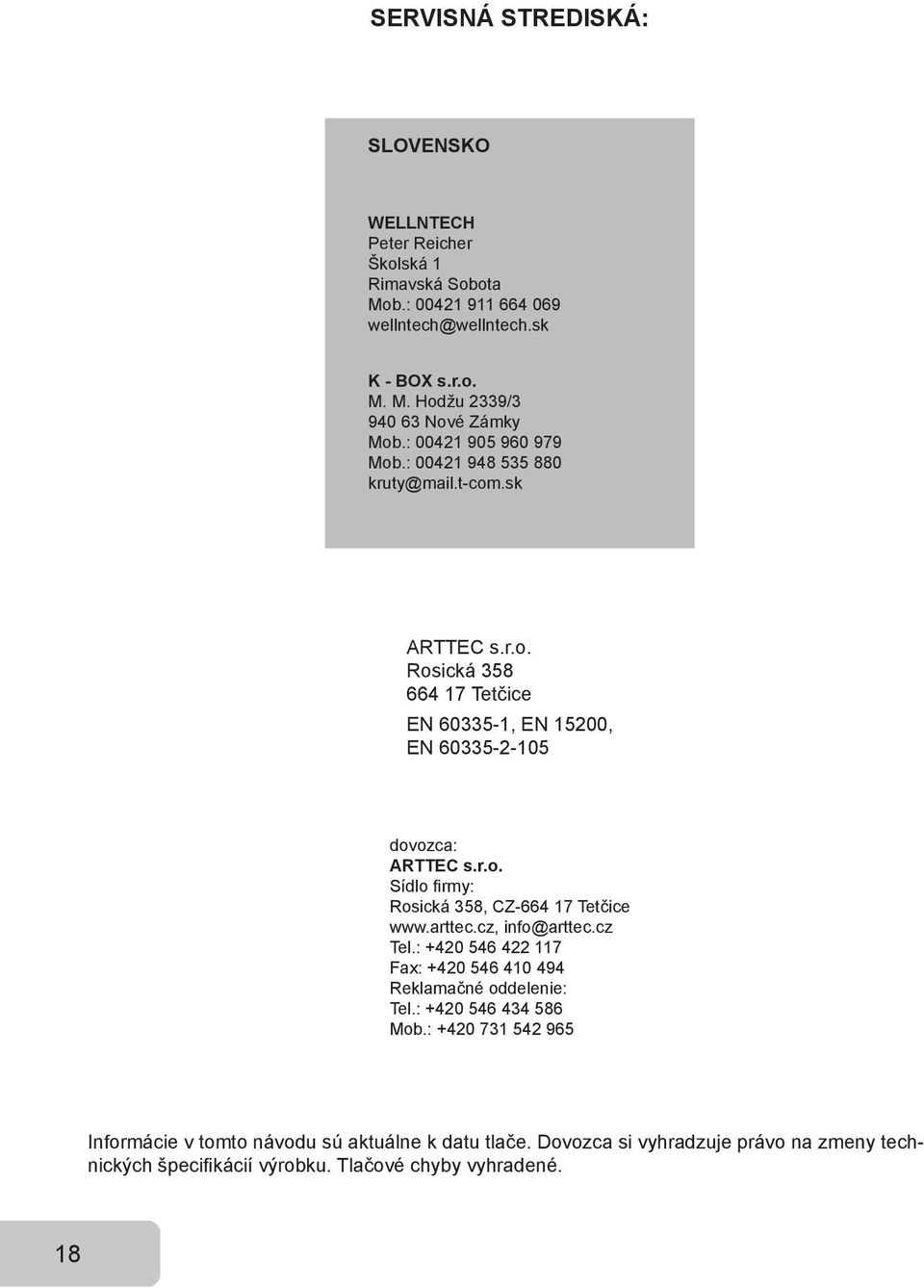 arttec.cz, info@arttec.cz Tel.: +420 546 422 117 Fax: +420 546 410 494 Reklamačné oddelenie: Tel.: +420 546 434 586 Mob.