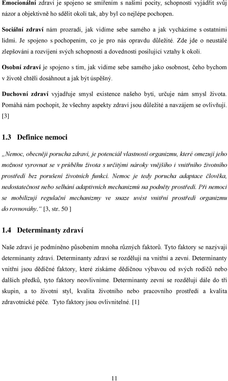 Zde jde o neustálé zlepšování a rozvíjení svých schopností a dovedností posilující vztahy k okolí.