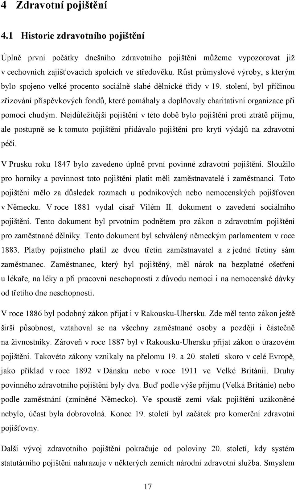 stolení, byl příčinou zřizování příspěvkových fondů, které pomáhaly a doplňovaly charitativní organizace při pomoci chudým.