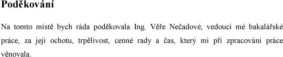 Věře Nečadové, vedoucí mé bakalářské práce,