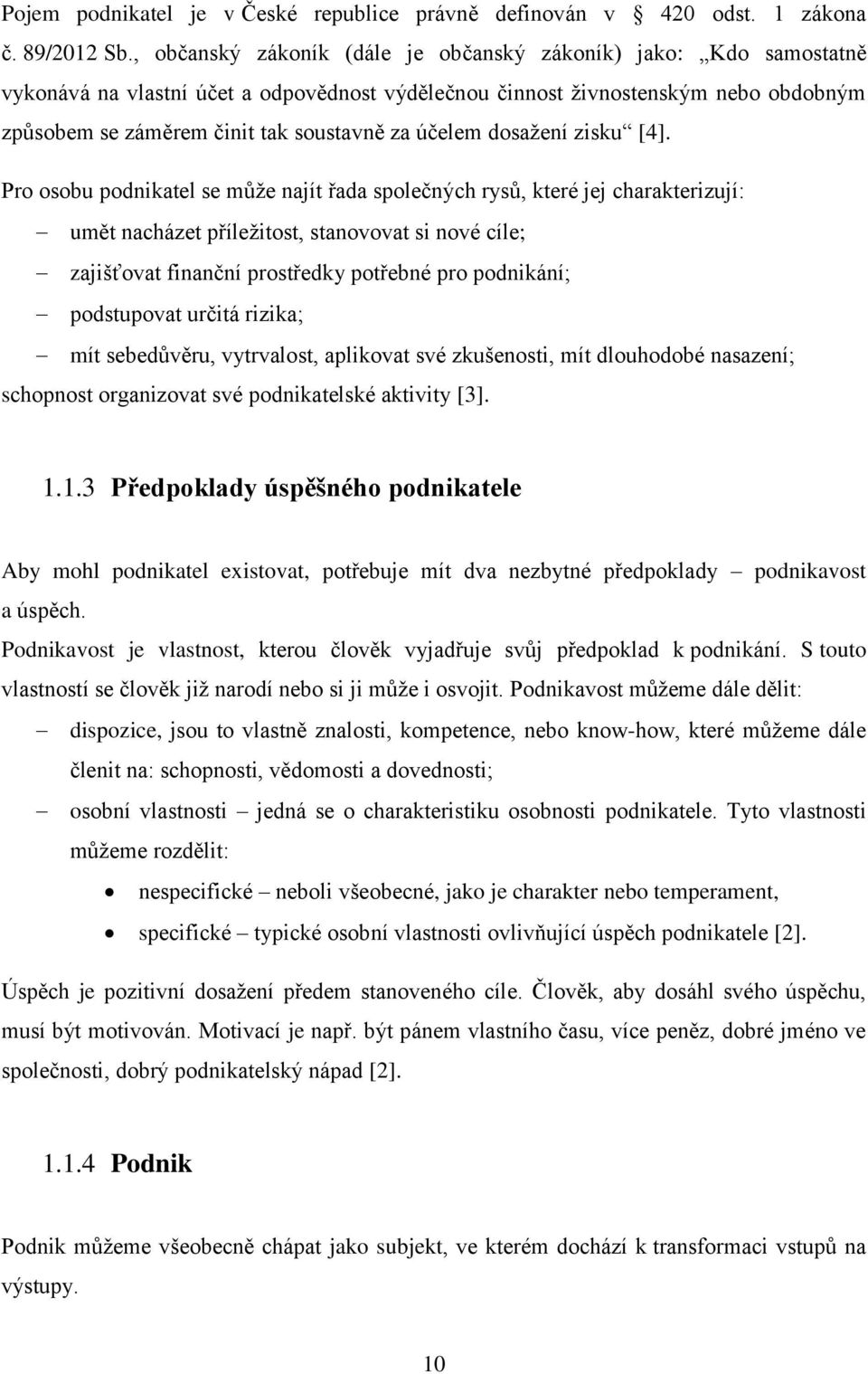 účelem dosažení zisku [4].