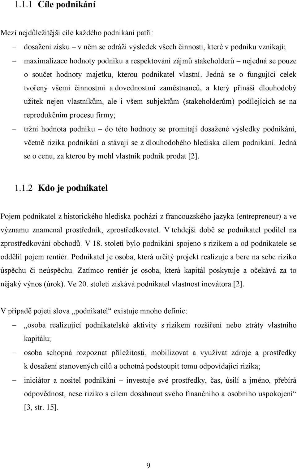 Jedná se o fungující celek tvořený všemi činnostmi a dovednostmi zaměstnanců, a který přináší dlouhodobý užitek nejen vlastníkům, ale i všem subjektům (stakeholderům) podílejících se na reprodukčním