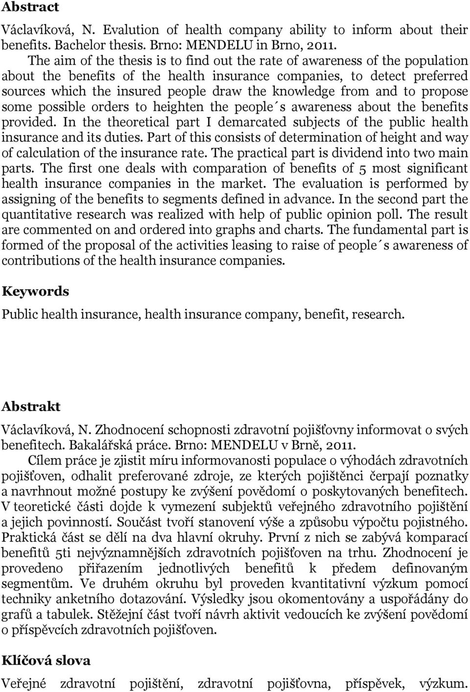 knowledge from and to propose some possible orders to heighten the people s awareness about the benefits provided.