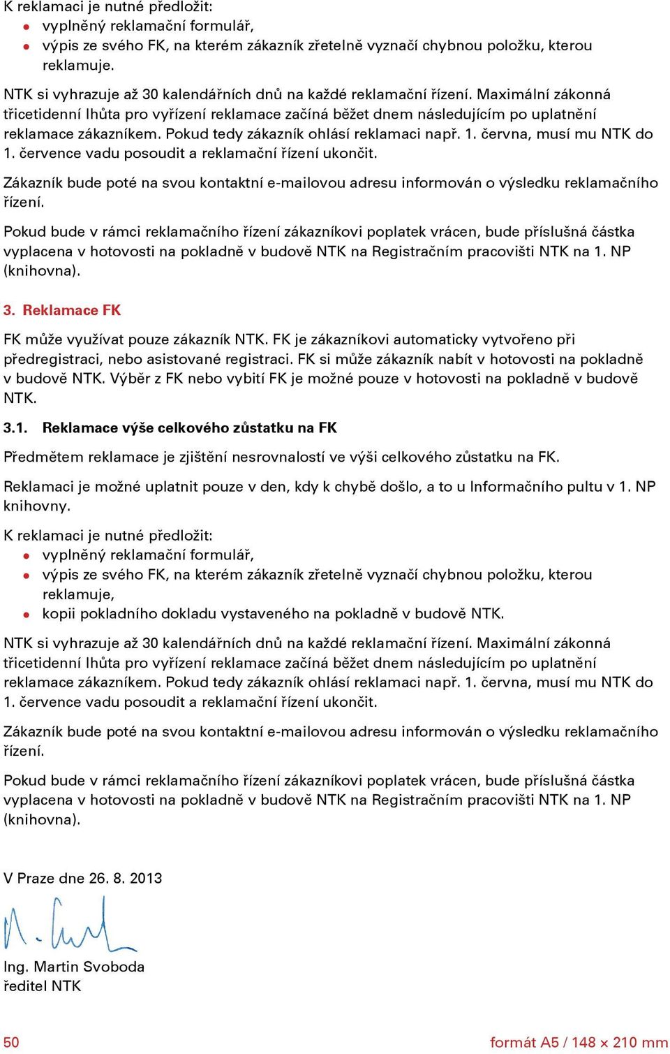 Výběr z FK nebo vybití FK je možné pouze v hotovosti na pokladně v budově NTK. 3.1.