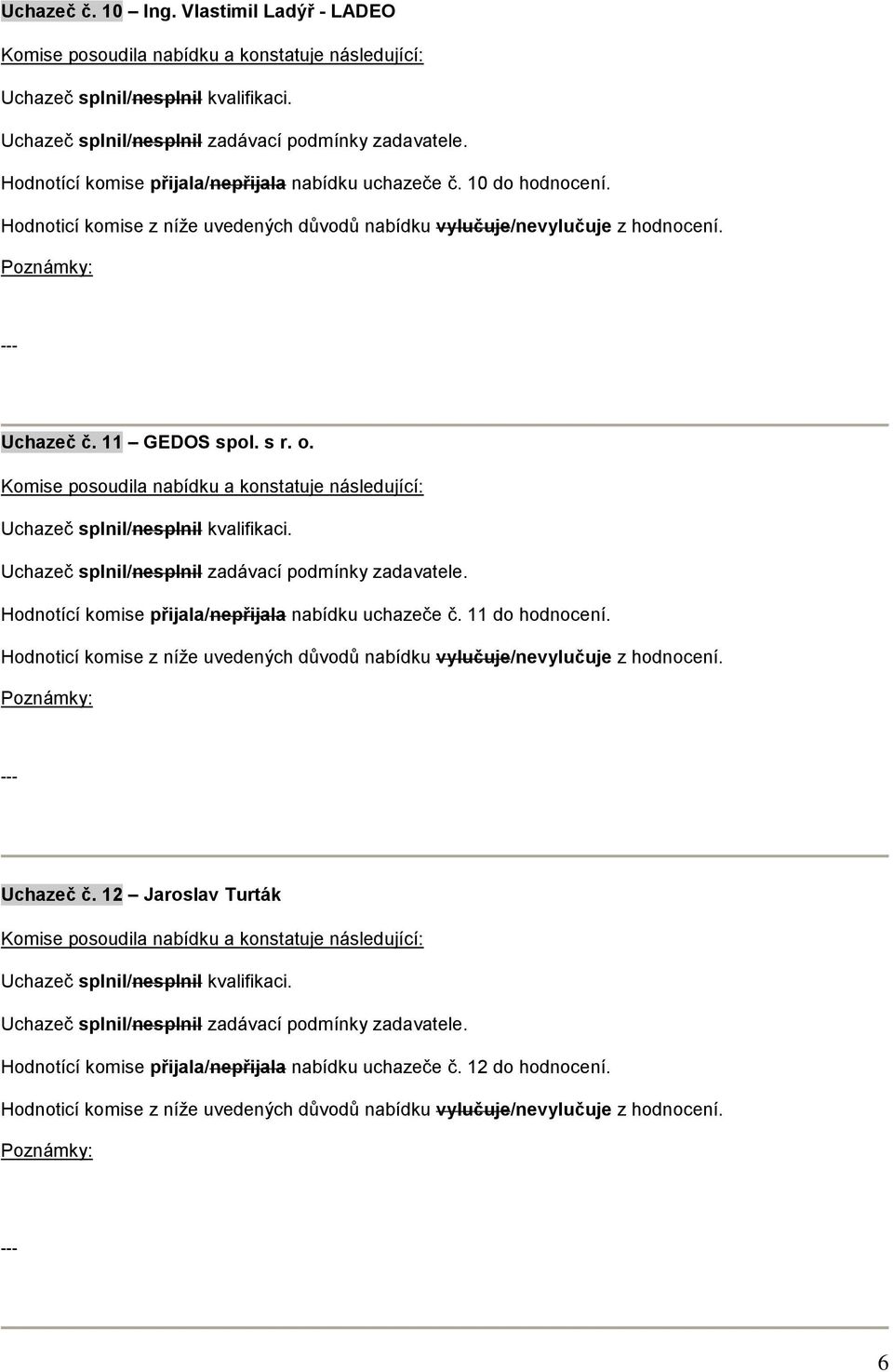 10 do hodnocení. Uchazeč č. 11 GEDOS spol. s r. o.