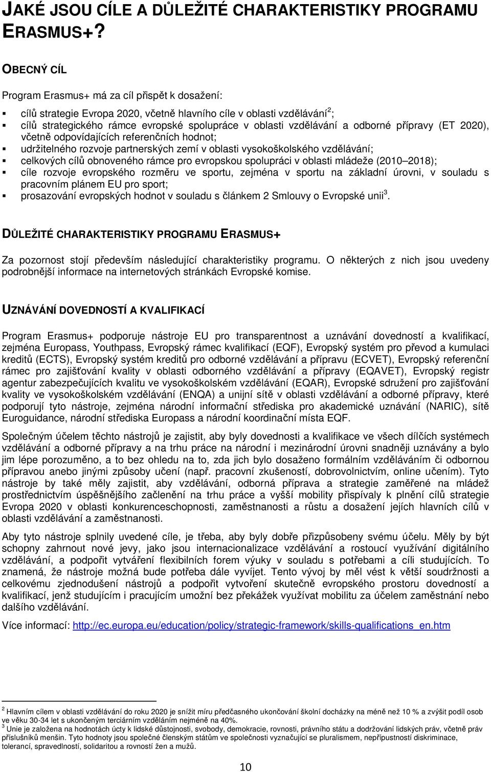 přípravy (ET 2020), včetně dpvídajících referenčních hdnt; udržitelnéh rzvje partnerských zemí v blasti vyskšklskéh vzdělávání; celkvých cílů bnvenéh rámce pr evrpsku splupráci v blasti mládeže (2010