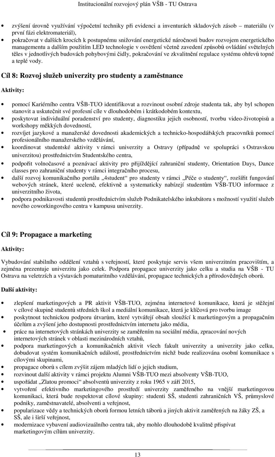 pokračování ve zkvalitnění regulace systému ohřevů topné a teplé vody.