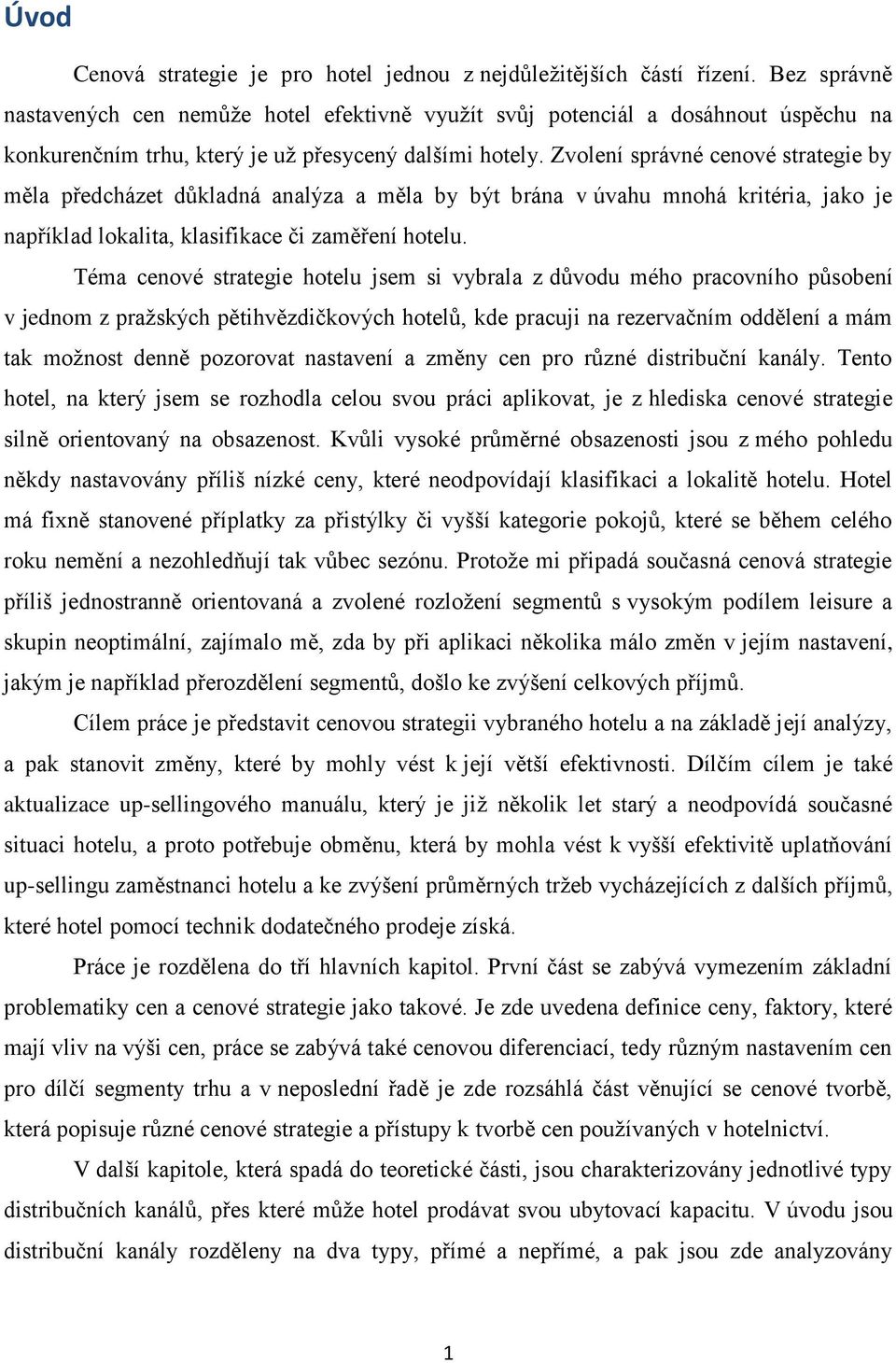 Zvolení správné cenové strategie by měla předcházet důkladná analýza a měla by být brána v úvahu mnohá kritéria, jako je například lokalita, klasifikace či zaměření hotelu.