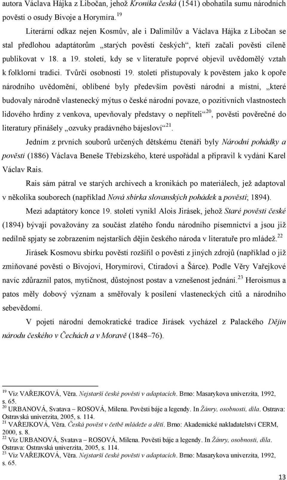 století, kdy se v literatuře poprvé objevil uvědomělý vztah k folklorní tradici. Tvůrčí osobnosti 19.