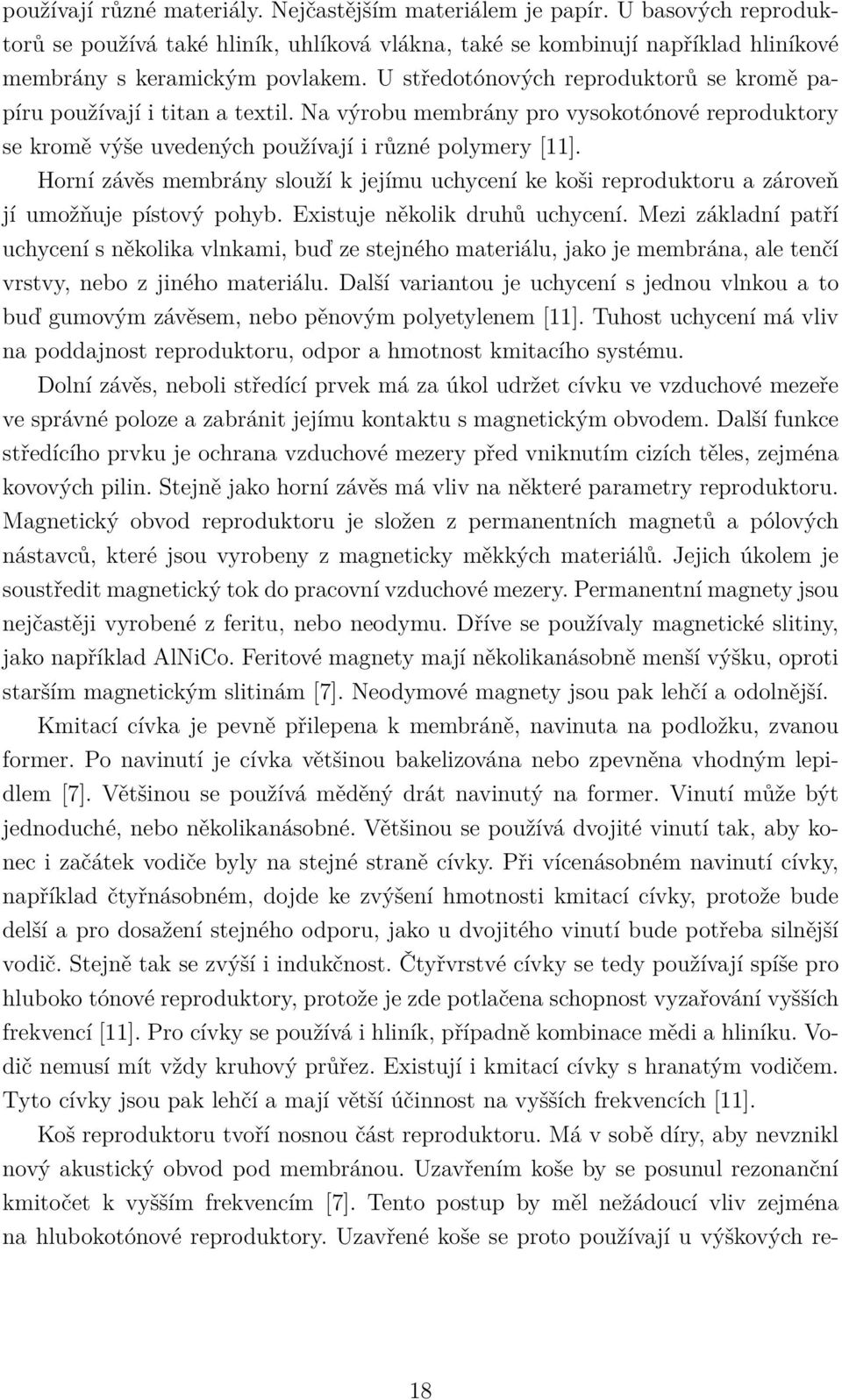 Horní závěs membrány slouží k jejímu uchycení ke koši reproduktoru a zároveň jí umožňuje pístový pohyb. Existuje několik druhů uchycení.