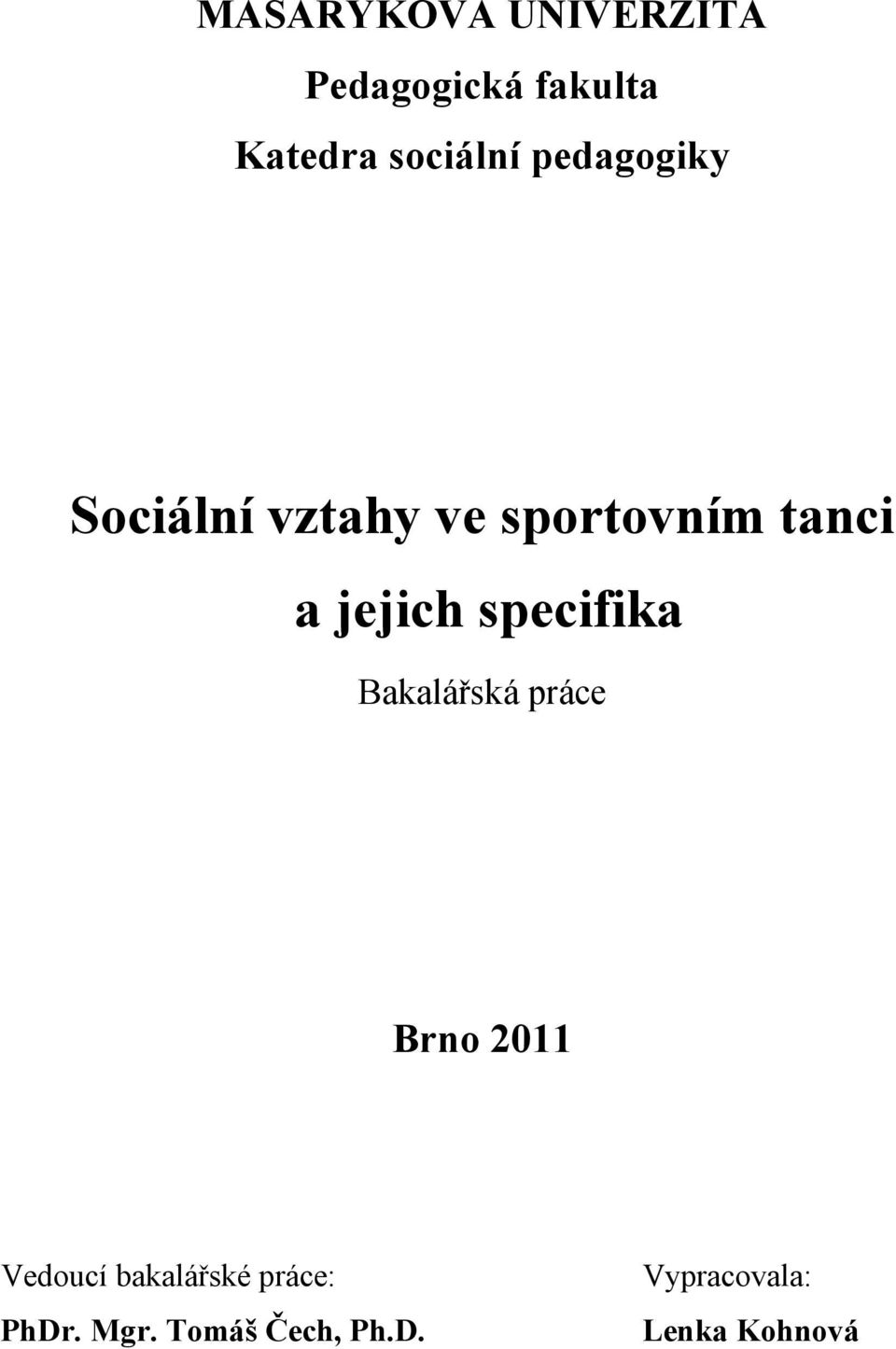 specifika Bakalářská práce Brno 2011 Vedoucí bakalářské