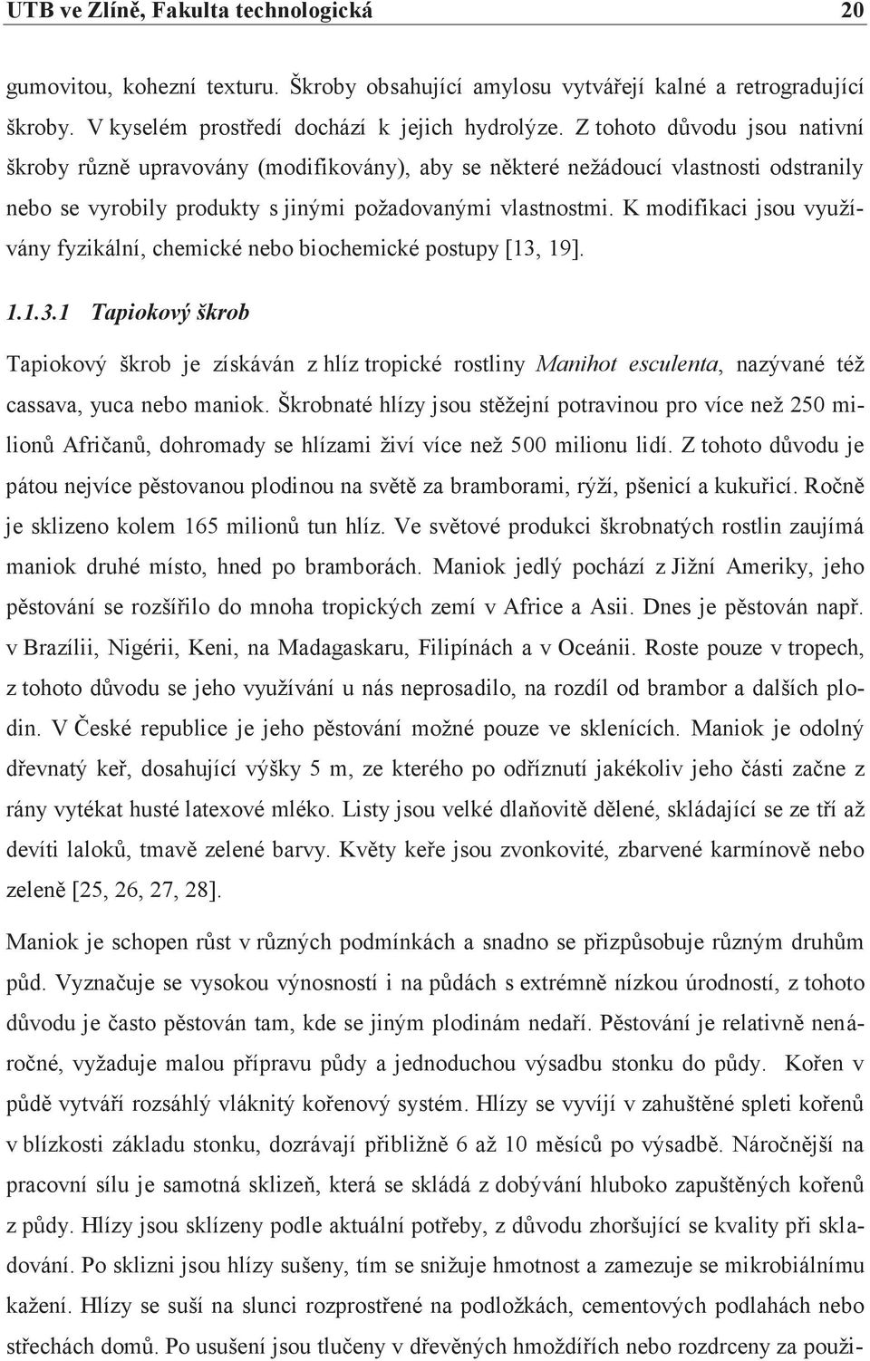 K modifikaci jsou využívány fyzikální, chemické nebo biochemické postupy [13,