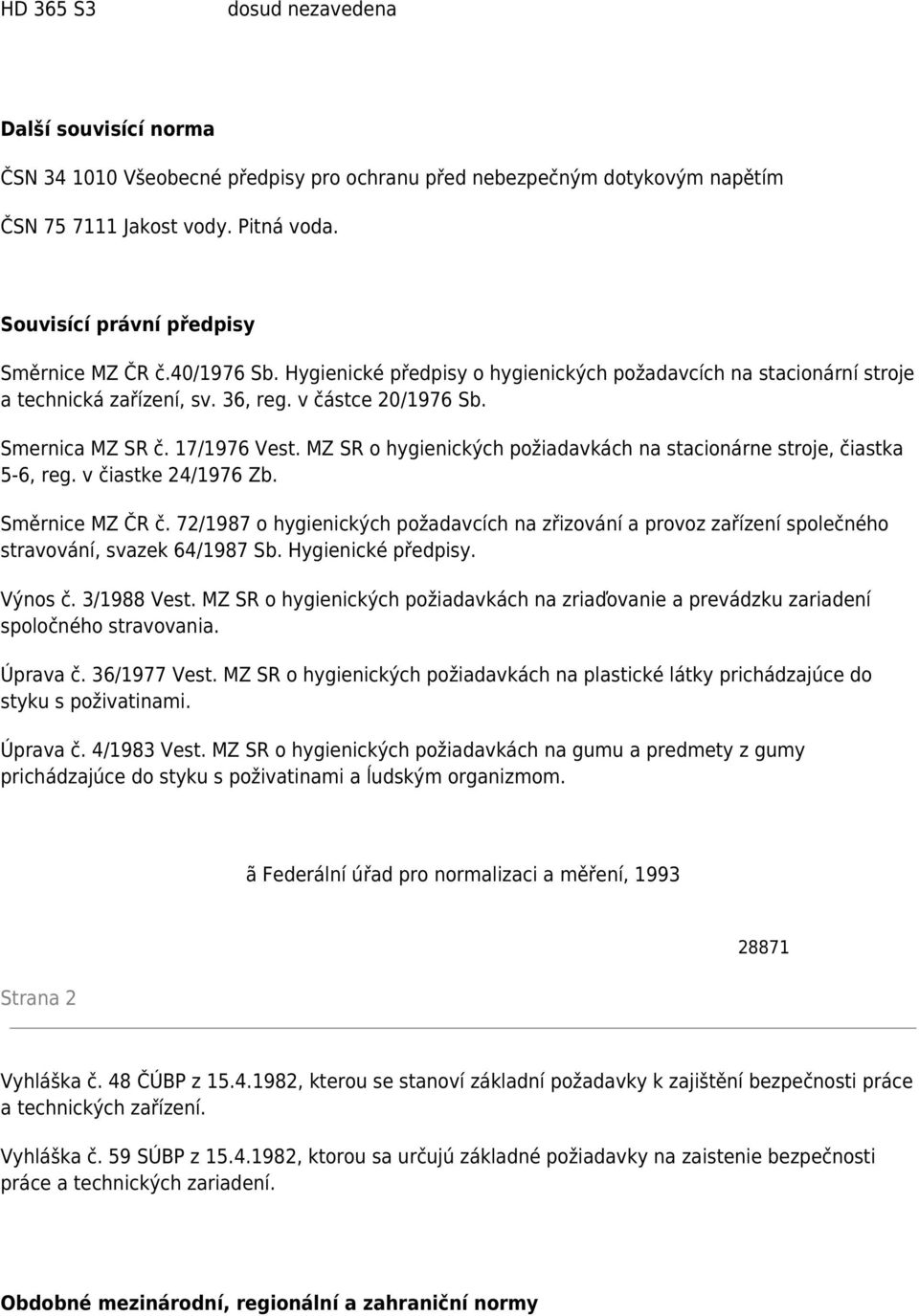 17/1976 Vest. MZ SR o hygienických požiadavkách na stacionárne stroje, čiastka 5-6, reg. v čiastke 24/1976 Zb. Směrnice MZ ČR č.
