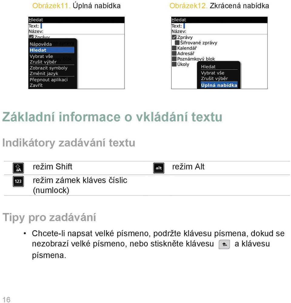 režim Shift režim zámek kláves číslic (numlock) režim Alt Tipy pro zadávání