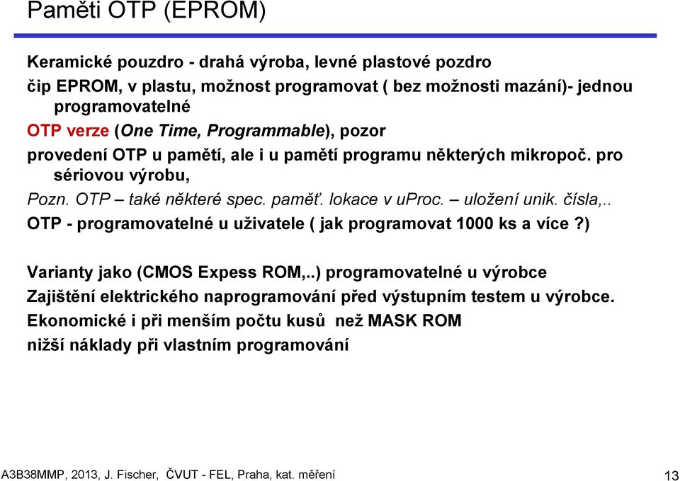 uložení unik. čísla,.. OTP - programovatelné u uživatele ( jak programovat 1000 ks a více?) Varianty jako (CMOS Expess ROM,.