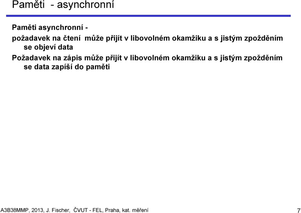 zápis může přijít v libovolném okamžiku a s jistým zpožděním se data