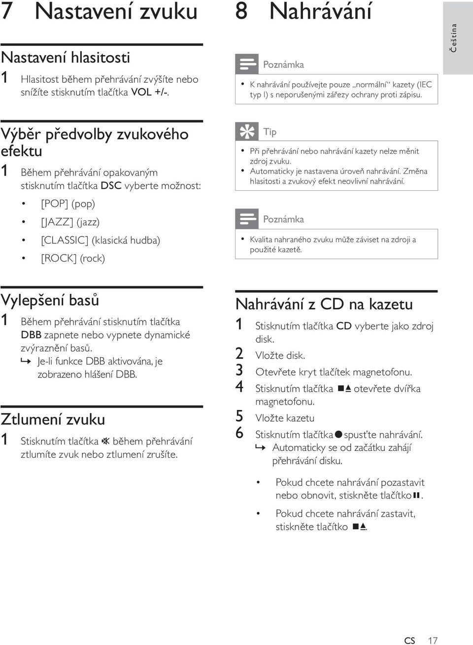 Čeština Výběr předvolby zvukového efektu 1 Během přehrávání opakovaným stisknutím tlačítka DSC vyberte možnost: [POP] (pop) [JAZZ] (jazz) [CLASSIC] (klasická hudba) [ROCK] (rock) Tip Při přehrávání