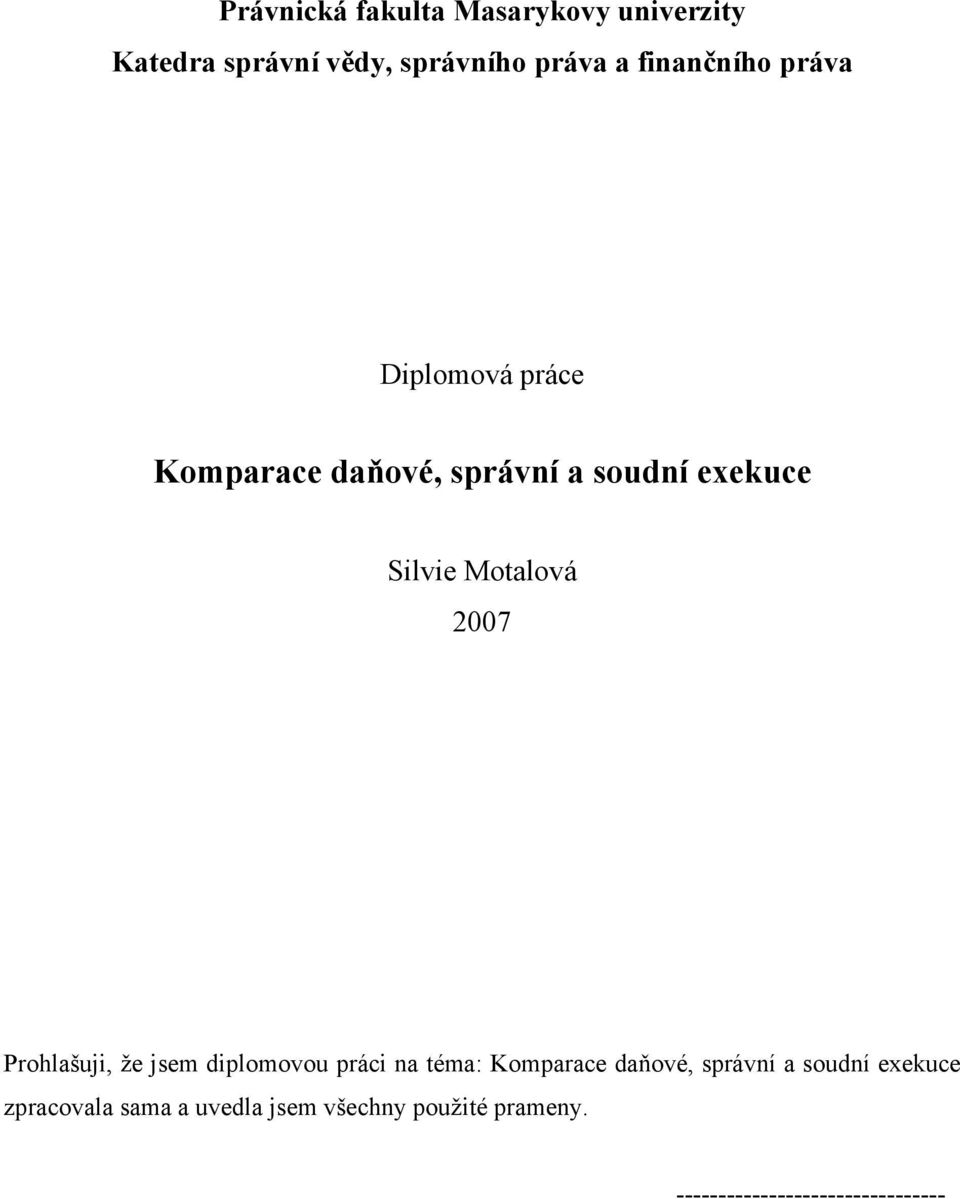 Motalová 2007 Prohlašuji, že jsem diplomovou práci na téma: Komparace daňové, správní a