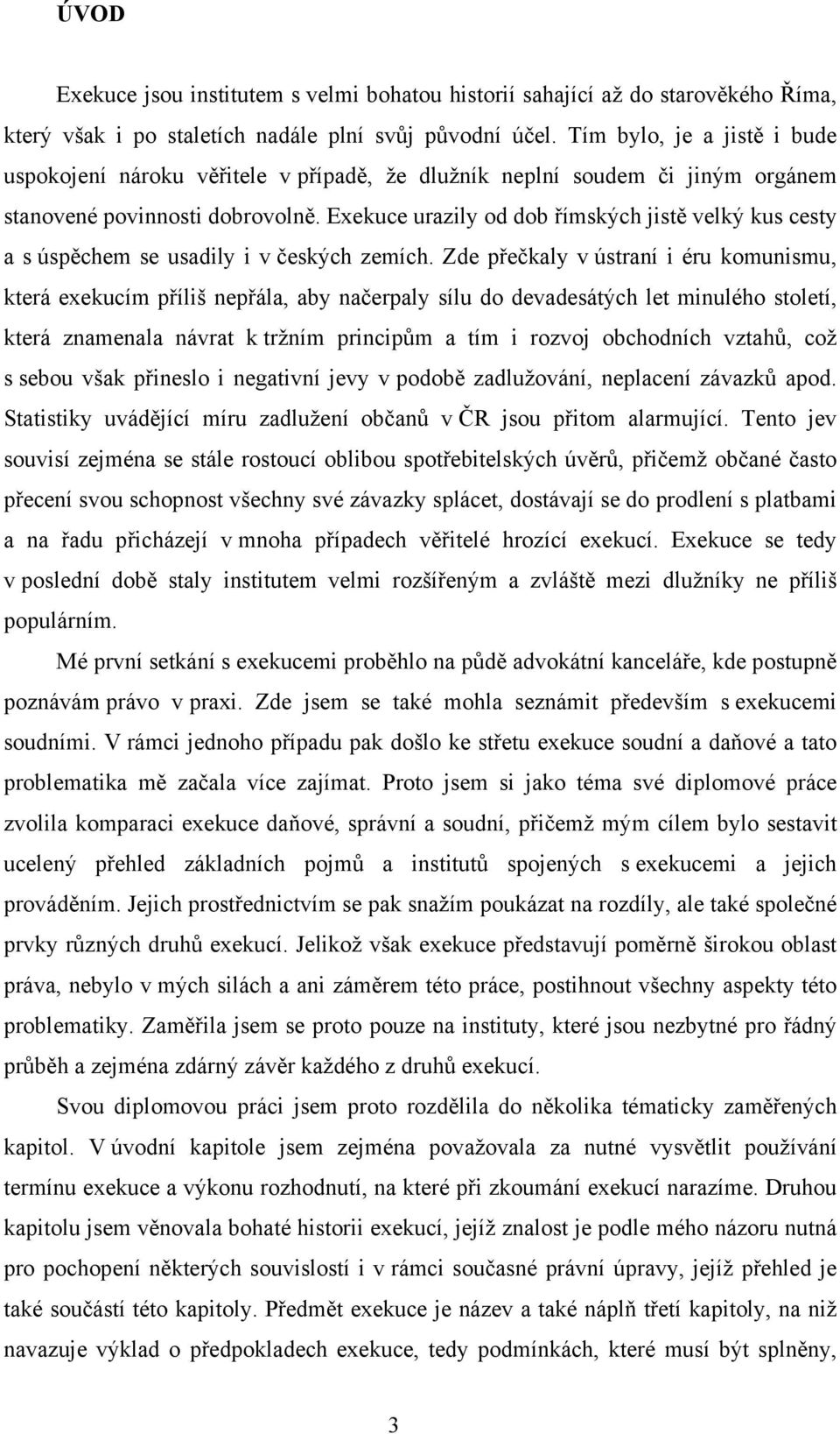 Exekuce urazily od dob římských jistě velký kus cesty a s úspěchem se usadily i v českých zemích.