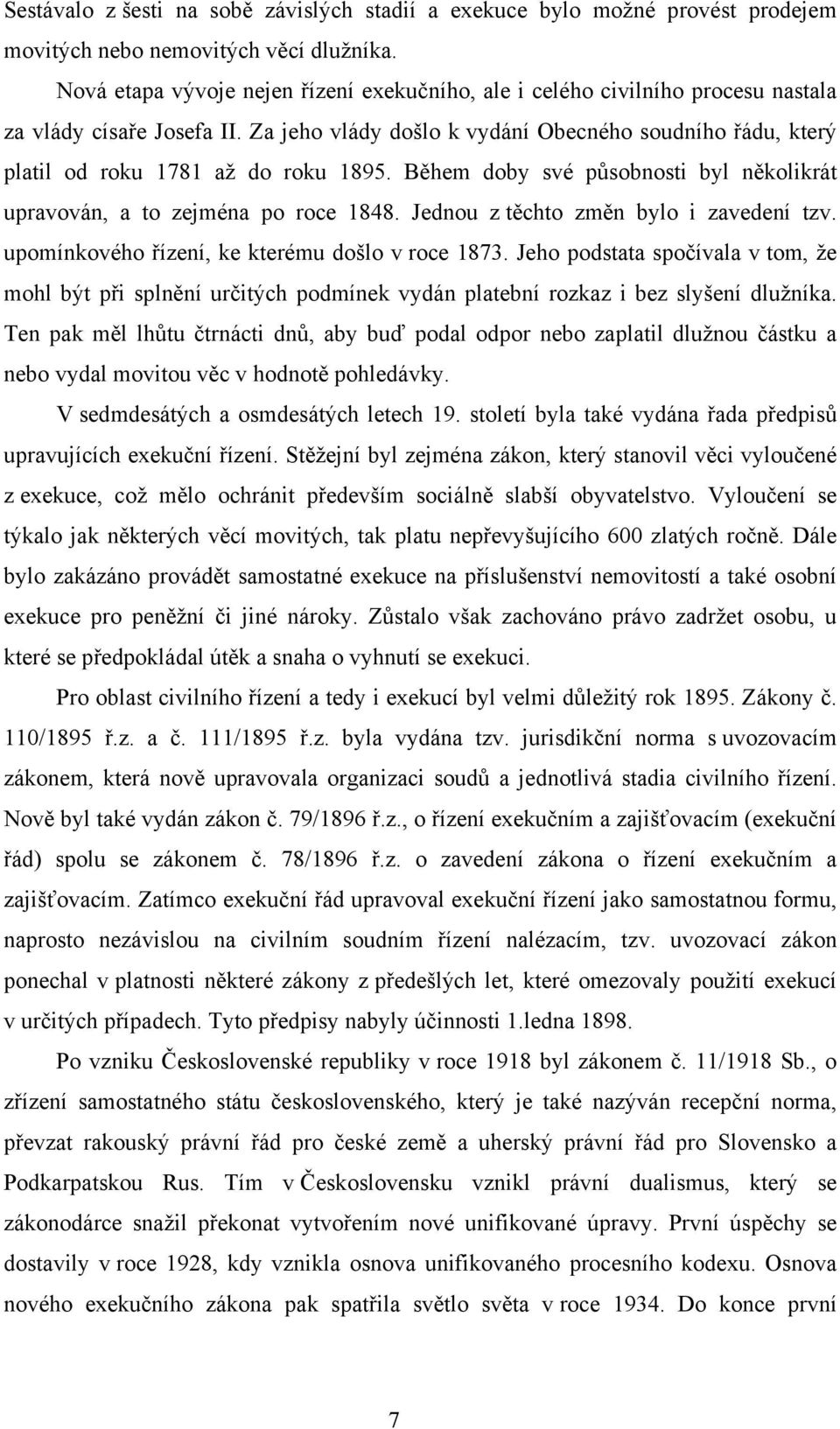 Za jeho vlády došlo k vydání Obecného soudního řádu, který platil od roku 1781 až do roku 1895. Během doby své působnosti byl několikrát upravován, a to zejména po roce 1848.