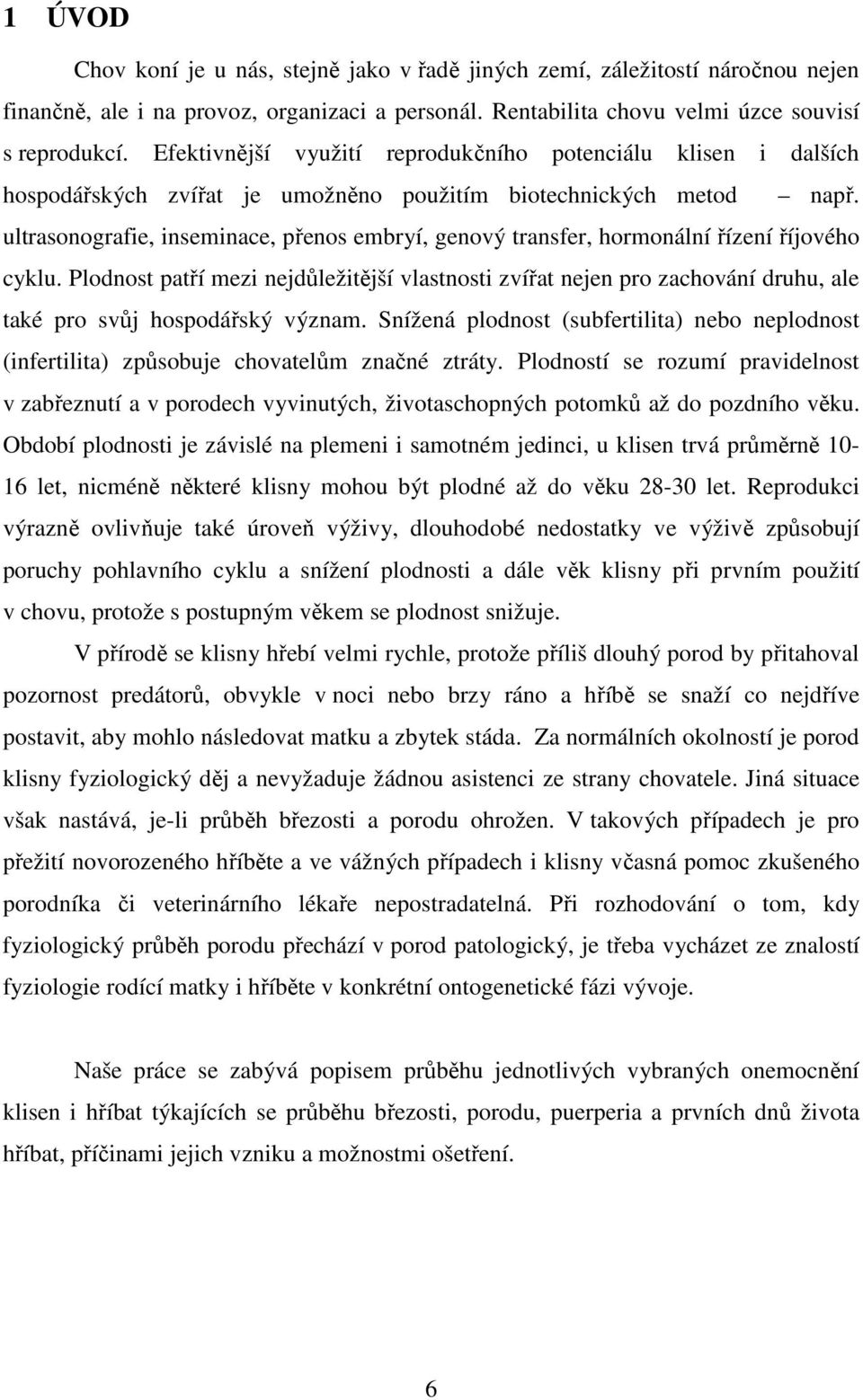 ultrasonografie, inseminace, přenos embryí, genový transfer, hormonální řízení říjového cyklu.