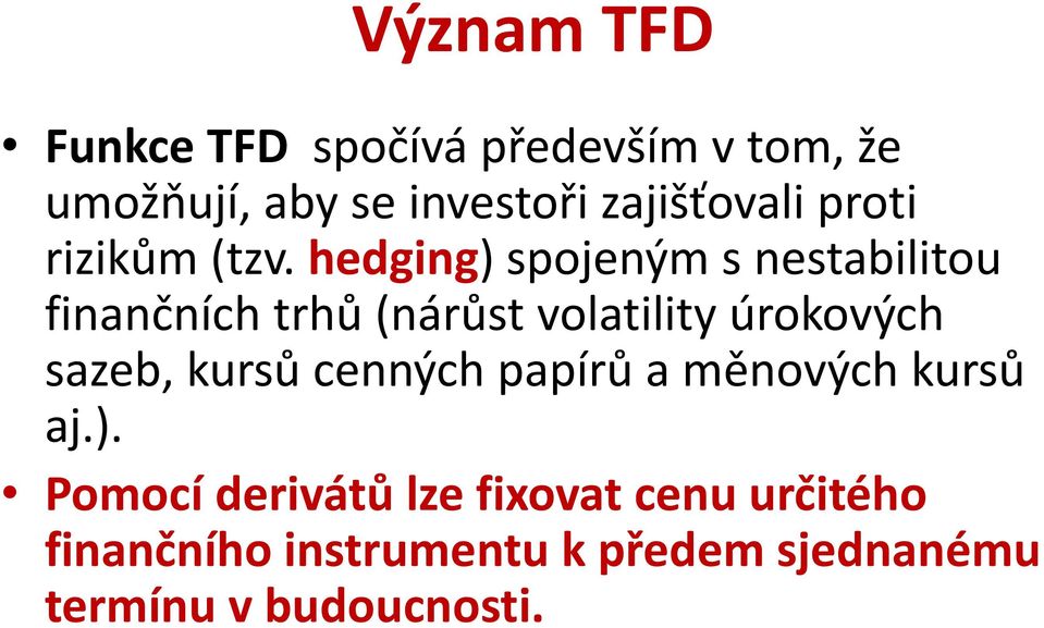 hedging) spojeným s nestabilitou finančních trhů (nárůst volatility úrokových sazeb,