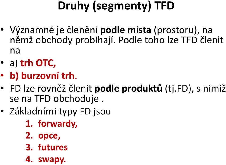 Podle toho lze TFD členit na a) trh OTC, b) burzovní trh.