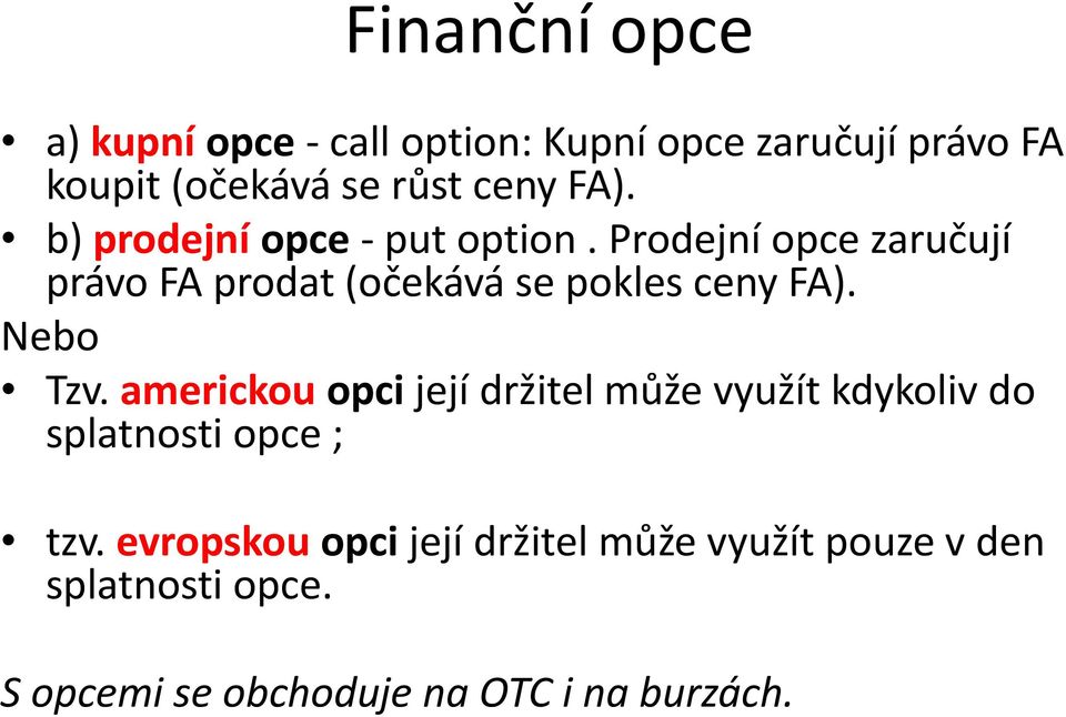 Prodejní opce zaručují právo FA prodat (očekává se pokles ceny FA). Nebo Tzv.