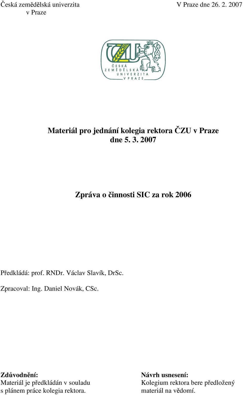 2007 Zpráva o činnosti SIC za rok 2006 Předkládá: prof. RNDr. Václav Slavík, DrSc.