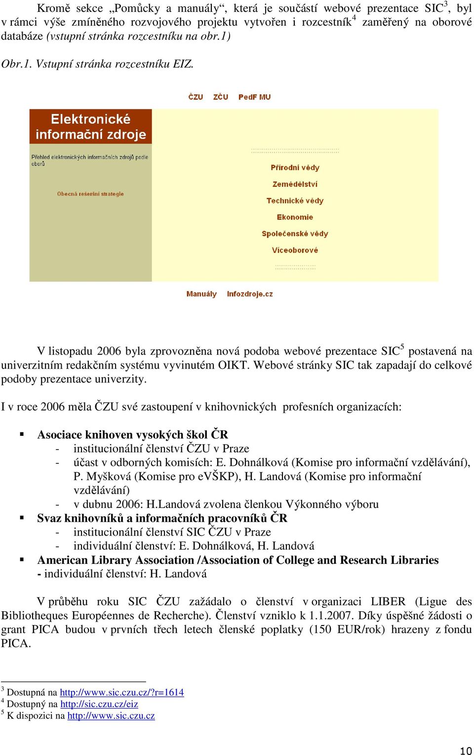 Webové stránky SIC tak zapadají do celkové podoby prezentace univerzity.