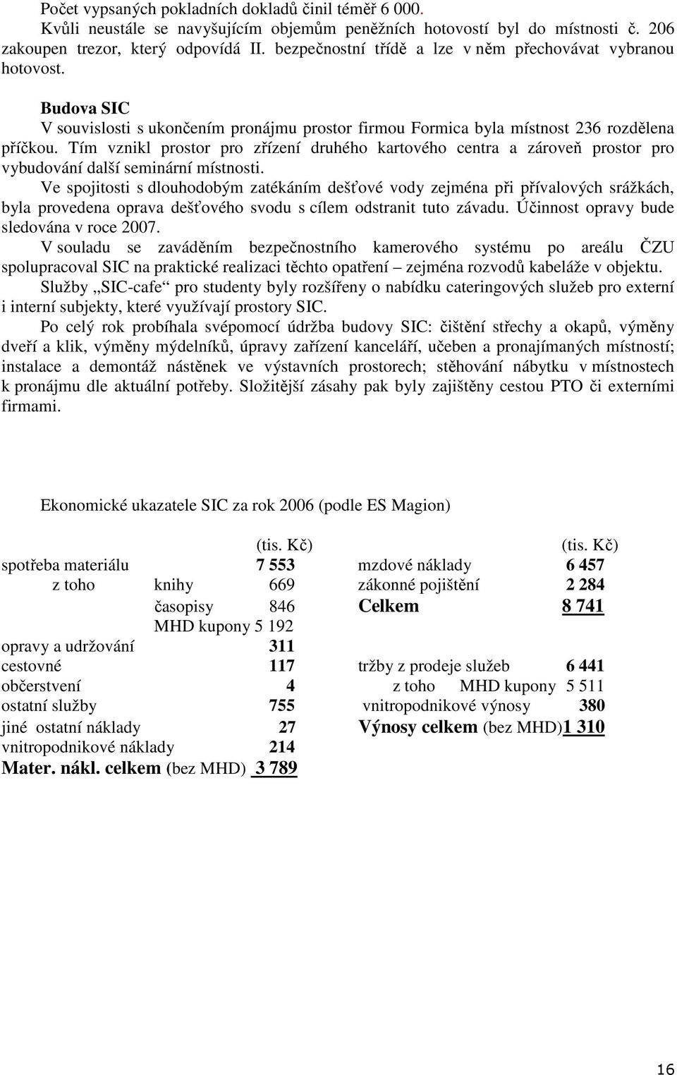 Tím vznikl prostor pro zřízení druhého kartového centra a zároveň prostor pro vybudování další seminární místnosti.