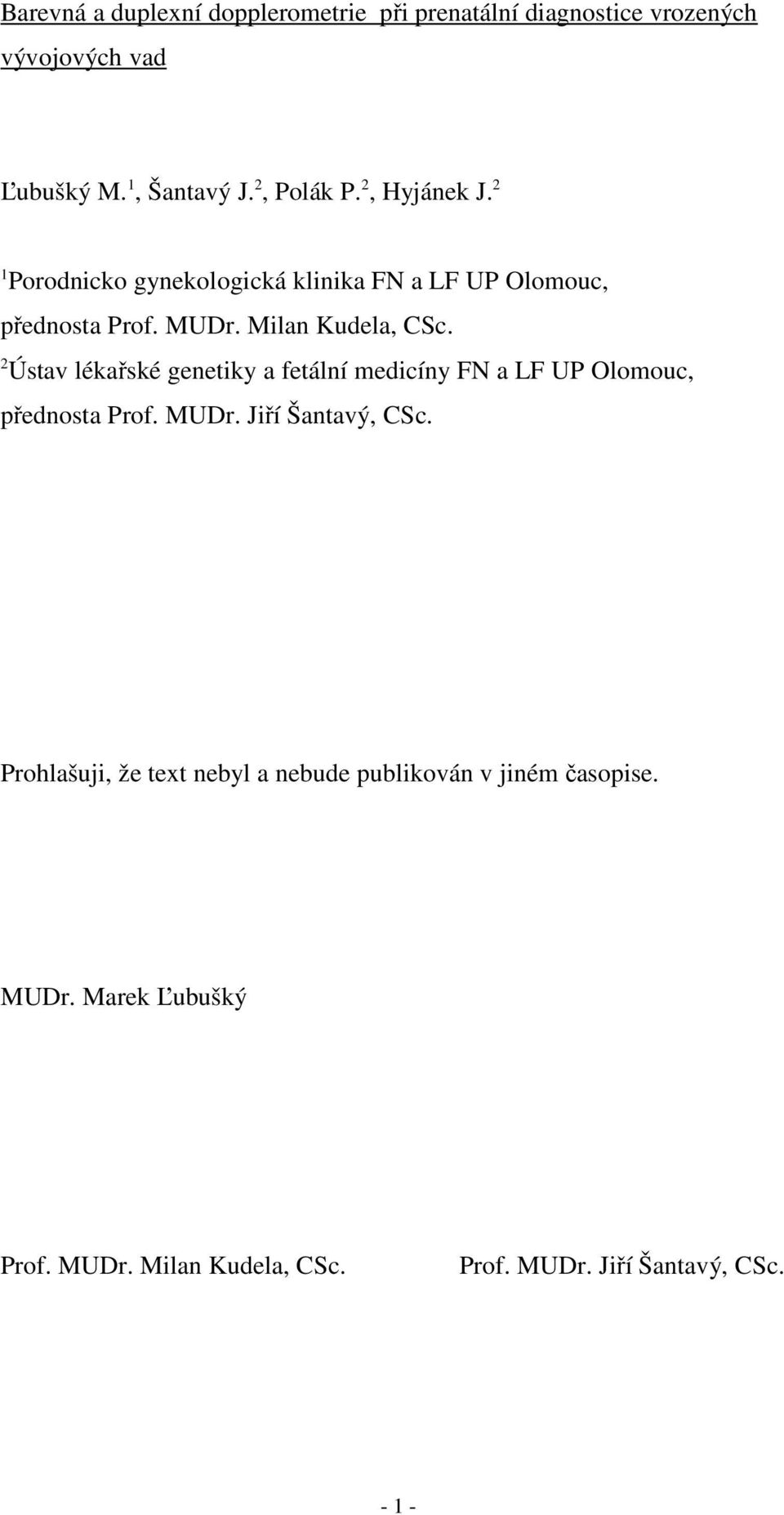 2 Ústav lékařské genetiky a fetální medicíny FN a LF UP Olomouc, přednosta Prof. MUDr. Jiří Šantavý, CSc.