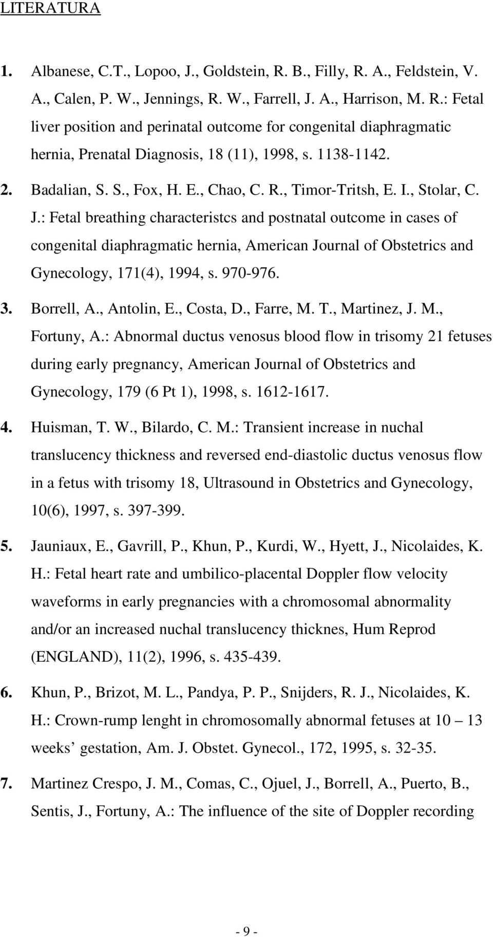 : Fetal breathing characteristcs and postnatal outcome in cases of congenital diaphragmatic hernia, American Journal of Obstetrics and Gynecology, 171(4), 1994, s. 970-976. 3. Borrell, A., Antolin, E.