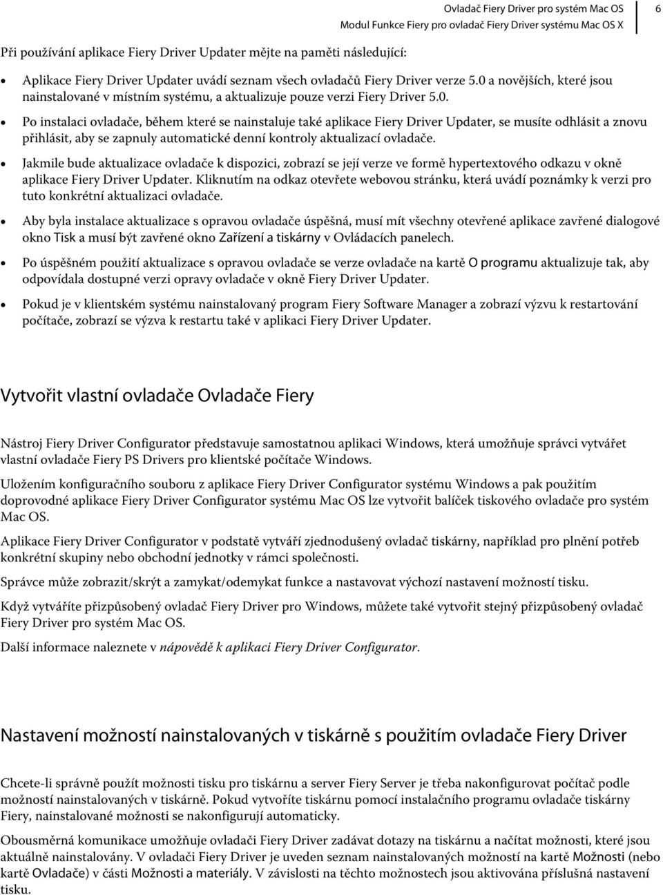 Jakmile bude aktualizace ovladače k dispozici, zobrazí se její verze ve formě hypertextového odkazu v okně aplikace Fiery Driver Updater.