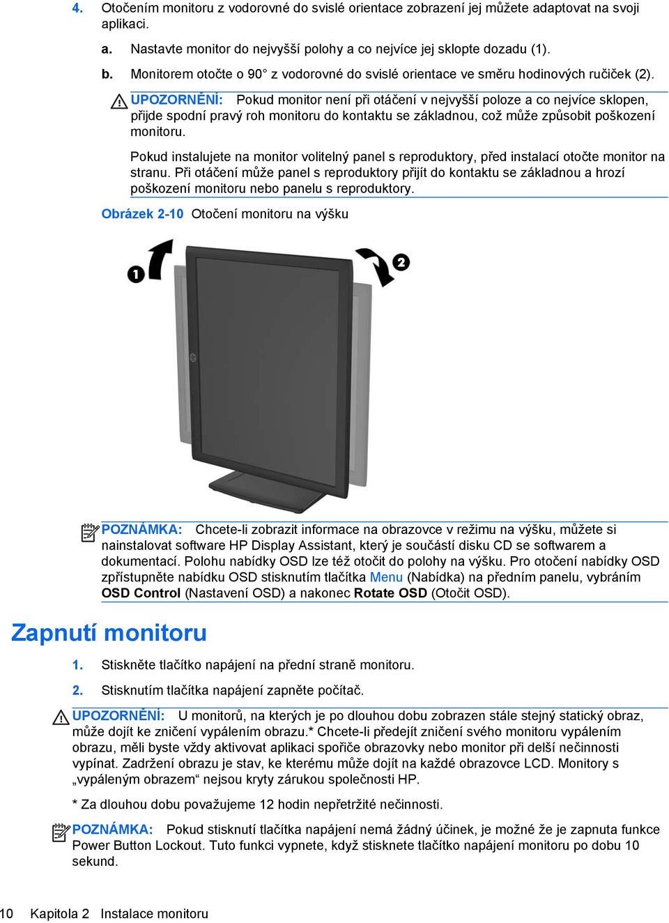 UPOZORNĚNÍ: Pokud monitor není při otáčení v nejvyšší poloze a co nejvíce sklopen, přijde spodní pravý roh monitoru do kontaktu se základnou, což může způsobit poškození monitoru.