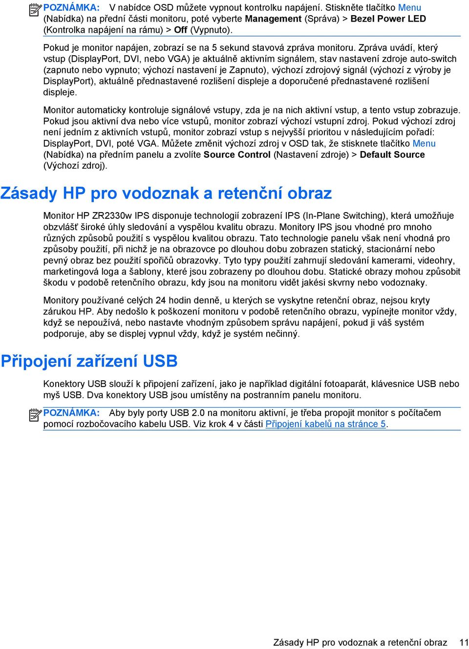 Pokud je monitor napájen, zobrazí se na 5 sekund stavová zpráva monitoru.
