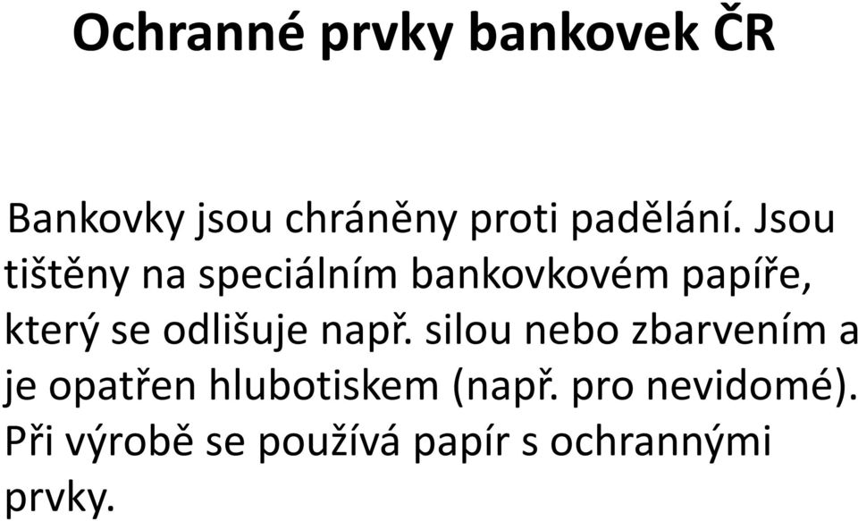 Jsou tištěny na speciálním bankovkovém papíře, který se